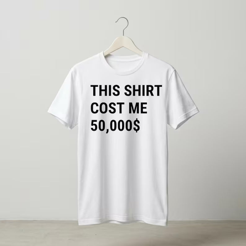 This Shirt Cost Me 50,000 Dollars T-Shirt PNG, Funny Rich Shirt Design, Expensive Shirt Png,Money Joke Tee,Viral Humor PNG, Digital Download