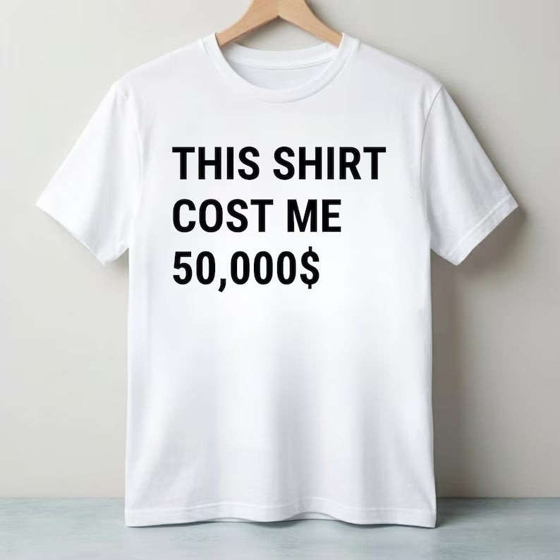 This Shirt Cost Me 50,000 Dollars T-Shirt PNG, Funny Rich Shirt Design, Expensive Shirt Png,Money Joke Tee,Viral Humor PNG, Digital Download