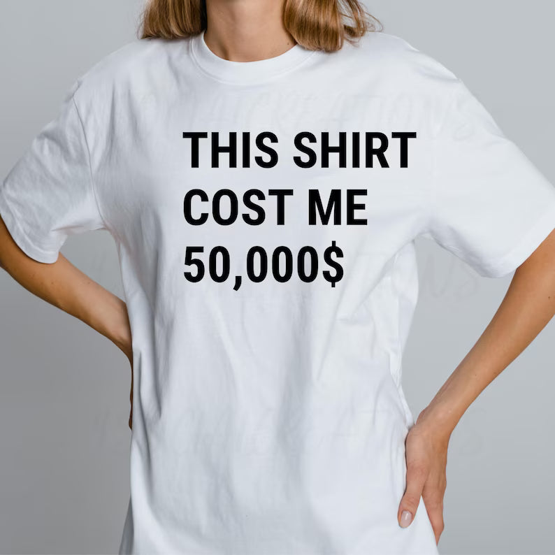 This Shirt Cost Me 50,000 Dollars T-Shirt PNG, Funny Rich Shirt Design, Expensive Shirt Png,Money Joke Tee,Viral Humor PNG, Digital Download
